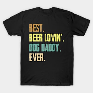 Best Beer Loving Dog Daddy Ever Funny Lover Drinking Gifts T-Shirt